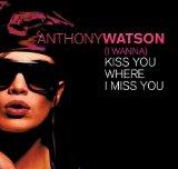 (I Wanna) Kiss You Where I Miss You